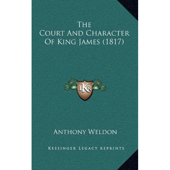 The Court And Character Of King James 1817 Hardcover 1168861888 9781168861887 Anthony Weldon