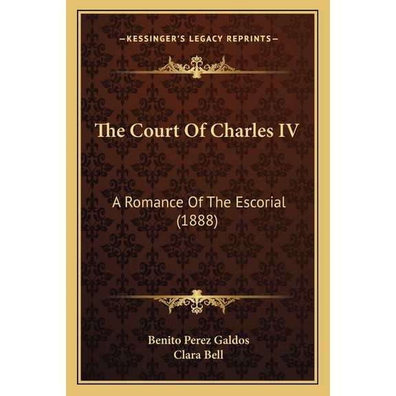 The Court Of Charles IV : A Romance Of The Escorial (1888) (Paperback)