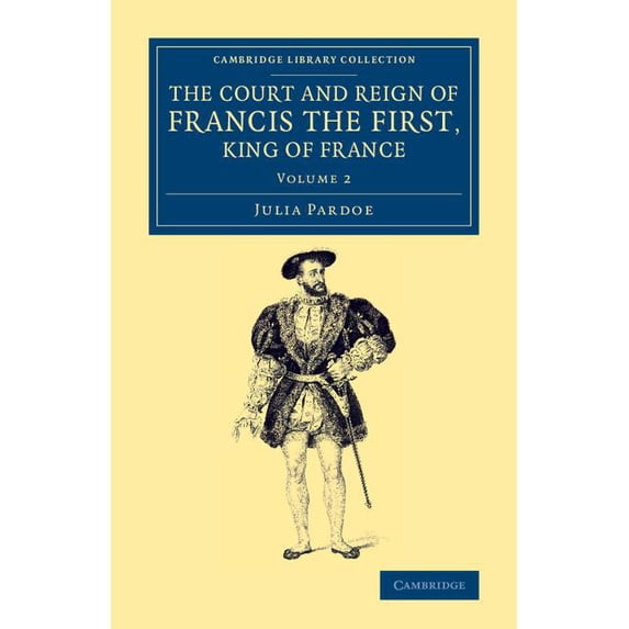 The Court and Reign of Francis the First, King of France, (Paperback)