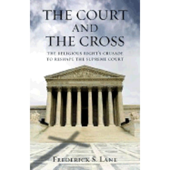 Pre-Owned The Court and the Cross : The Religious Right's Crusade to Reshape the Supreme Court (Hardcover)