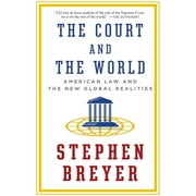 STEPHEN BREYER The Court and the World : American Law and the New Global Realities (Paperback)