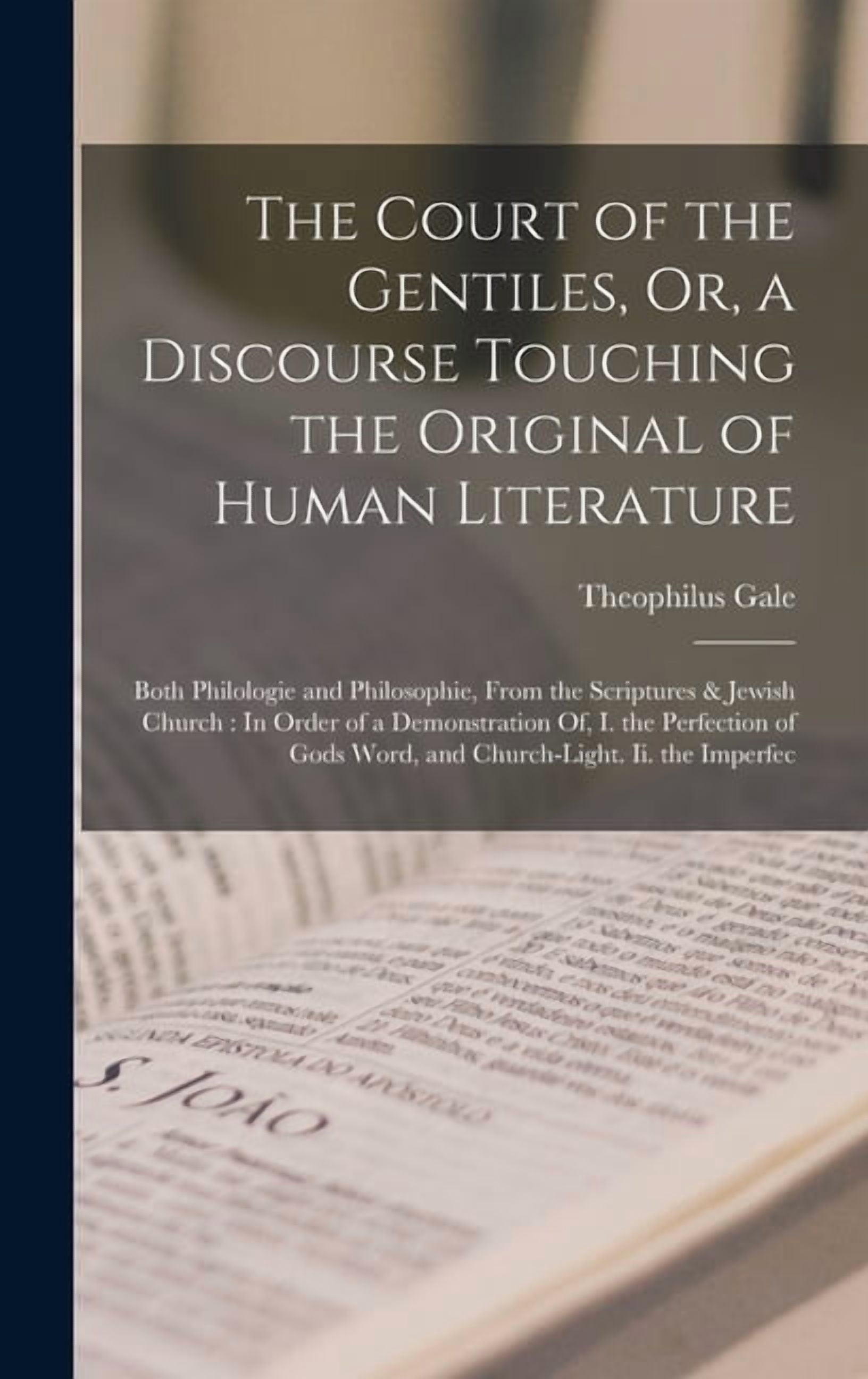 The Court of the Gentiles, Or, a Discourse Touching the Original of Human Literature: Both Philologie and Philosophie, F, (Hardcover)
