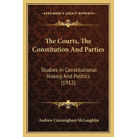 The Courts, The Constitution And Parties : Studies In Constitutional History And Politics (1912) (Paperback)