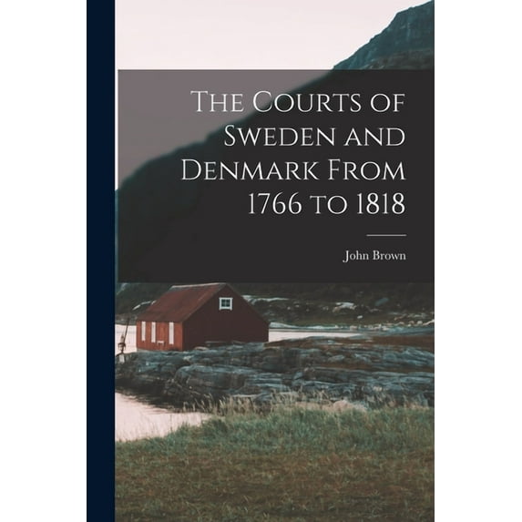 The Courts of Sweden and Denmark From 1766 to 1818 (Paperback)