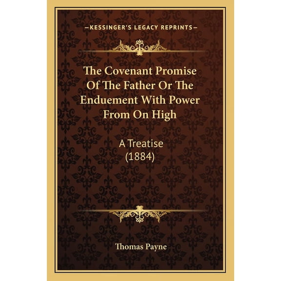The Covenant Promise Of The Father Or The Enduement With Power From On High : A Treatise (1884) (Paperback)