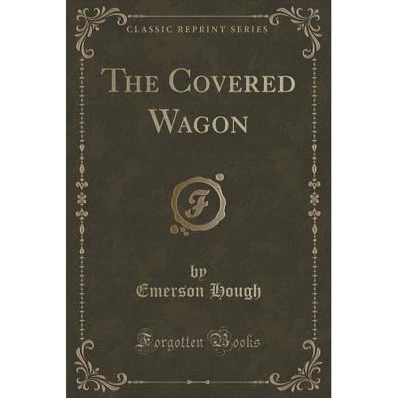 The Covered Wagon (Classic Reprint)