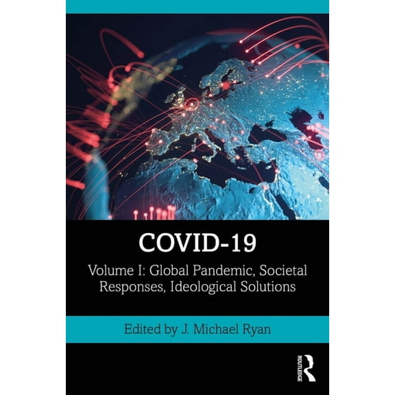 The Covid-19 Pandemic Covid-19: Volume I: Global Pandemic, Societal Responses, Ideological Solutions, (Paperback)