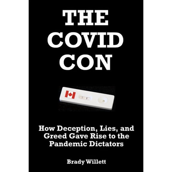 The Covid Con: How Deception, Lies, and Greed Gave Rise to The Pandemic Dictators