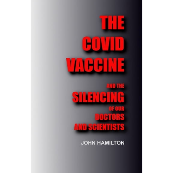 The Covid Vaccine: And the silencing of our doctors and scientists, (Paperback)