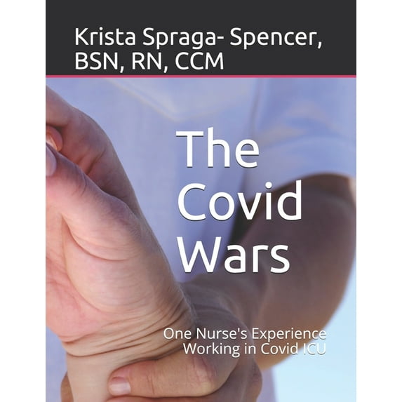 The Covid Wars: One Nurse's Experience Working in Covid ICU, (Paperback)