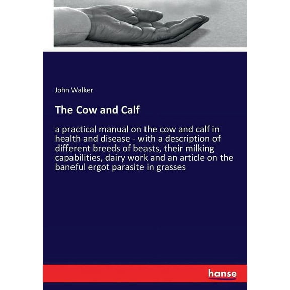 The Cow and Calf: a practical manual on the cow and calf in health and disease - with a description of different breeds , (Paperback)