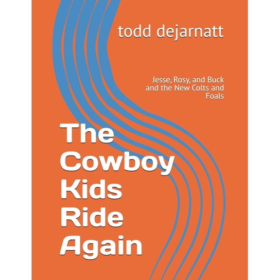 The Cowboy Kids Ride Again - Book Descri The Cowboy Kids Ride Again: Jesse, Rosy, and Buck and the New Colts and Foals, Book 2, (Paperback)