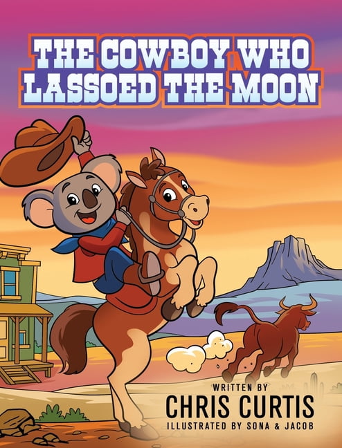 The Cowboy Who Lassoed The Moon, (Hardcover)