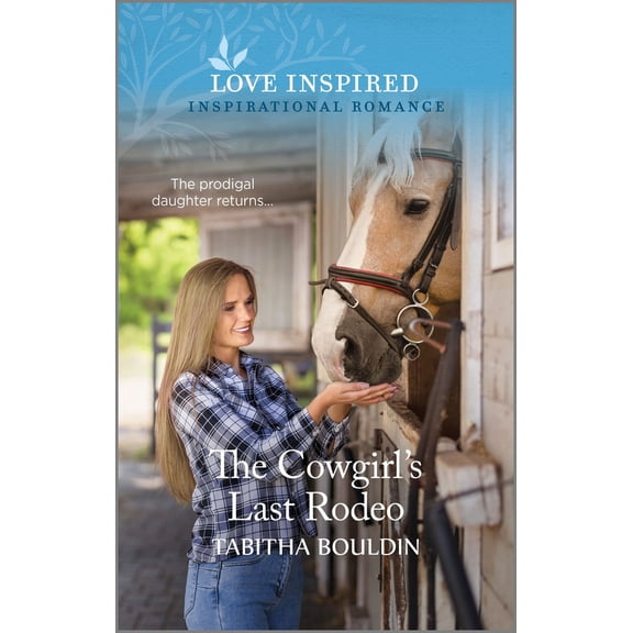 Pre-Owned The Cowgirl's Last Rodeo: An Uplifting Inspirational Romance (Mass Market Paperback) 1335597077 9781335597076