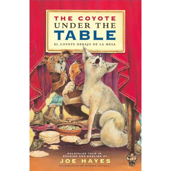 Pre-Owned The Coyote Under the Table/El Coyote Debajo de la Mesa: Folk Tales Told in Spanish and English (Hardcover) 1935955217 9781935955214