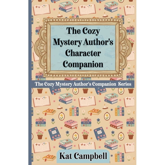 The Cozy Mystery Author's Companion The Cozy Mystery Author's Character Companion, Book 2, (Paperback)