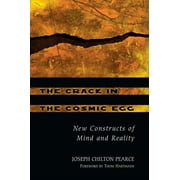 JOSEPH CHILTON PEARCE; THOM HARTMANN The Crack in the Cosmic Egg : New Constructs of Mind and Reality (Edition 2) (Paperback)