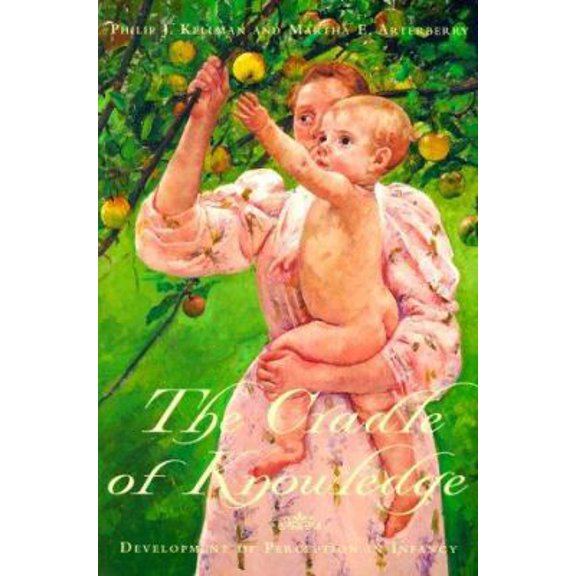 Pre-Owned The Cradle of Knowledge: Development of Perception in Infancy (Learning, Development, and Conceptual Change) (Paperback) 026261152X 9780262611527