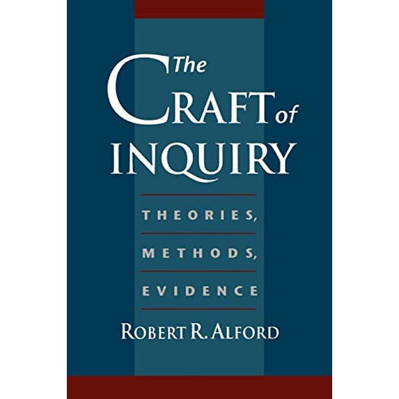 Pre-Owned Craft of Inquiry : Theories, Methods, Evidence, Paperback by Alford, Robert R., ISBN 0195119037, ISBN-13 9780195119039