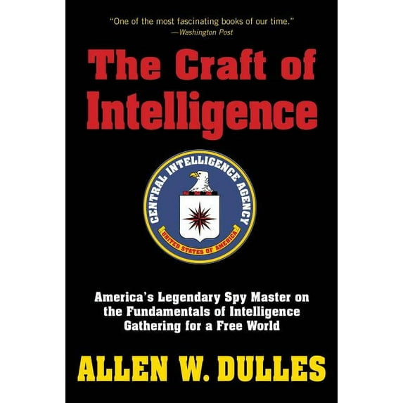 The Craft of Intelligence : America's Legendary Spy Master on the Fundamentals of Intelligence Gathering for a Free World (Paperback)