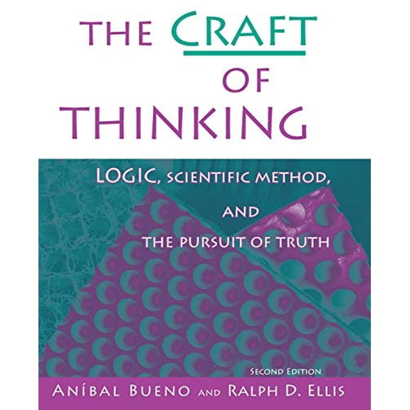 Pre-Owned The Craft of Thinking: Logic, Scientific Method and the Pursuit of Truth, 9780757512476, 075751247X, Paperback, 2 edition