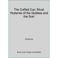 thumbnail image 1 of Pre-Owned The Crafted Cup: Ritual Mysteries of the Goddess and the Grail (Paperback) 0875427391 9780875427393, 1 of 1