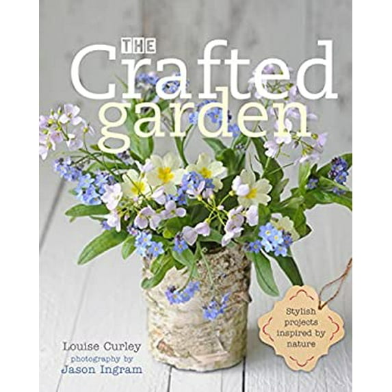 Pre-Owned The Crafted Garden: Stylish Projects Inspired by Nature (Hardcover) 0711236291 9780711236295