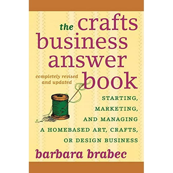 Pre-Owned The Crafts Business Answer Book: Starting, Managing, and Marketing a Homebased Arts, Crafts, or Design Business (Paperback) 1590771087 9781590771082