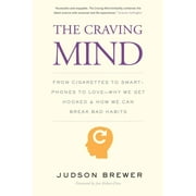 JUDSON BREWER; JON KABAT-ZINN The Craving Mind : From Cigarettes to Smartphones to Love – Why We Get Hooked and How We Can Break Bad Habits (Paperback)