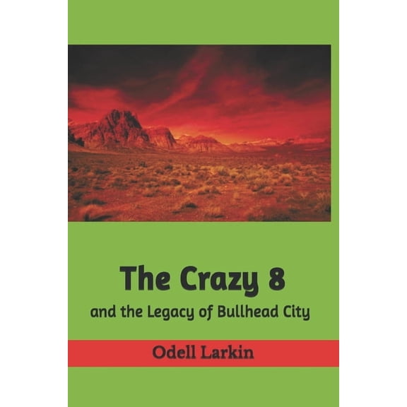 The Crazy 8 The Crazy 8: and the Legacy of Bullhead City, Book 3, (Paperback)