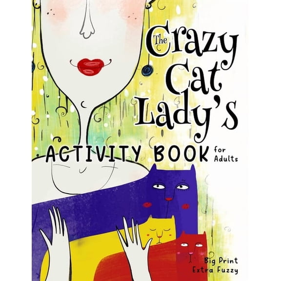 The Crazy Cat Lady Activity Book The Crazy Cat Lady's Activity Book for Adults: A CATastrophically Funny, Slightly Ridiculous Activity Book for Every Cra, (Paperback)