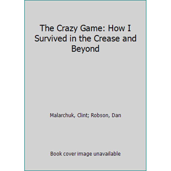 Pre-Owned The Crazy Game: How I Survived in the Crease and Beyond (Paperback) 1443432474 9781443432474