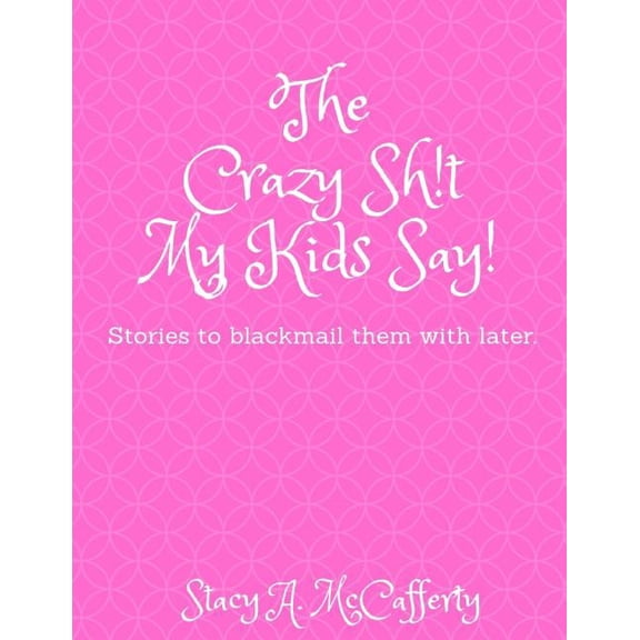 The Crazy Sh!t My Kids Say! (Paperback)