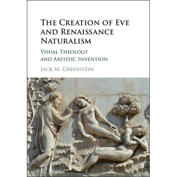 The Creation of Eve and Renaissance Naturalism: Visual Theology and Artistic Invention, (Hardcover)