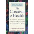 thumbnail image 1 of The Creation of Health: The Emotional, Psychological, and Spiritual Responses That Promote Health and Healing, (Paperback), 1 of 1