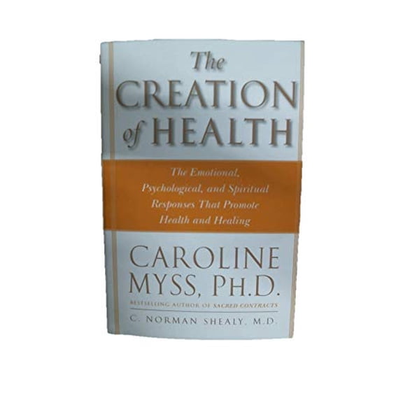 Pre-Owned The Creation of Health: The Emotional, Psychological, and Spiritual Responses That Promote Health and Healing (Paperback) 0609803239 9780609803233