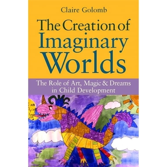 Pre-Owned The Creation of Imaginary Worlds: The Role of Art, Magic and Dreams in Child Development (Paperback) 1849058520 9781849058520