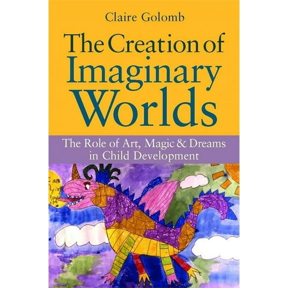 The Creation of Imaginary Worlds: The Role of Art, Magic and Dreams in Child Development, (Paperback)