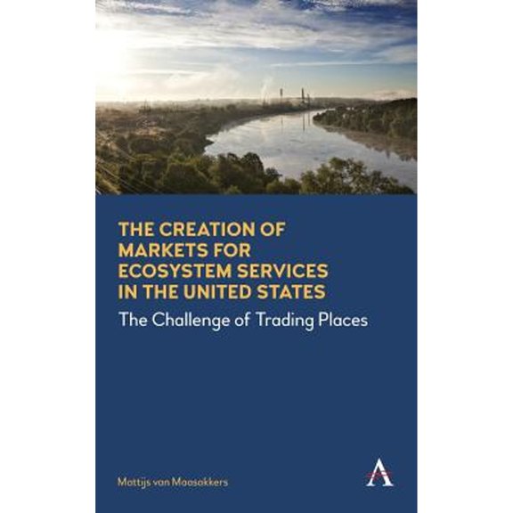 Pre-Owned The Creation of Markets for Ecosystem Services in the United States: The Challenge of (Hardcover 9781783086023) by Mattijs van Maasakkers
