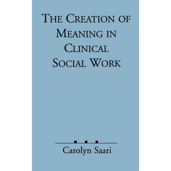 The Creation of Meaning in Clinical Social Work (Hardcover)