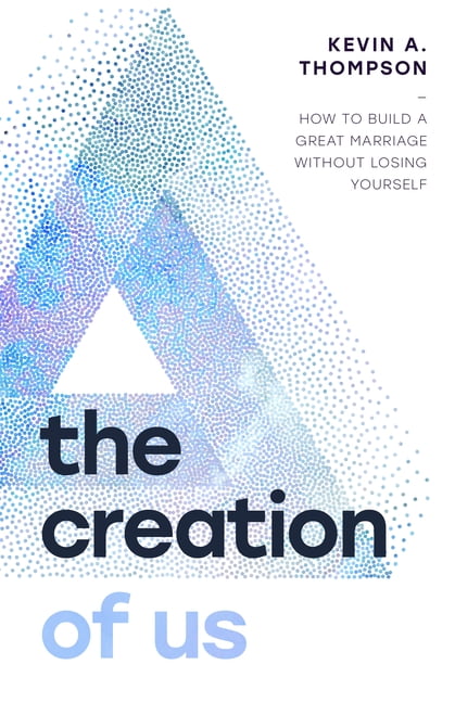 The Creation of Us: How to Build a Great Marriage Without Losing Yourself, (Paperback)