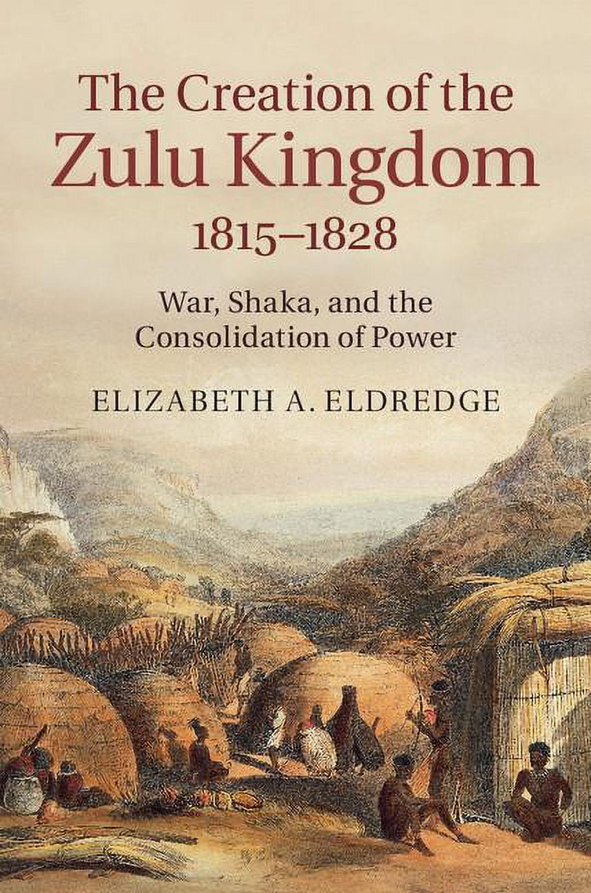 The Creation of the Zulu Kingdom, 1815-1828, (Hardcover) - Walmart.com