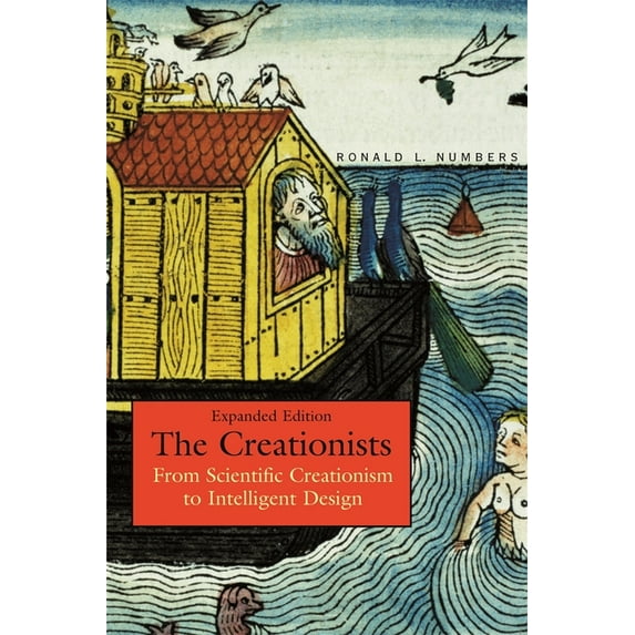 The Creationists: From Scientific Creationism to Intelligent Design, Expanded Edition, (Paperback)