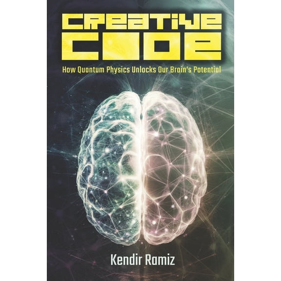The Creative Code: How Quantum Physics Unlocks Our Brain's Potential, (Paperback)