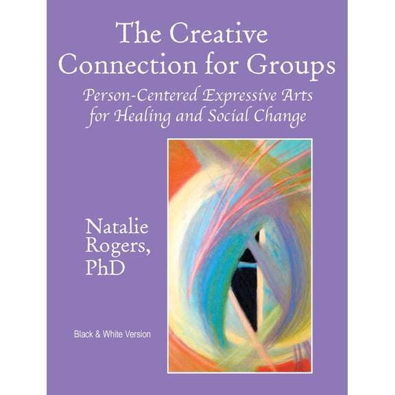 The Creative Connection for Groups: Person-Centered Expressive Arts for Healing and Social Change (Black & White Ver, (Hardcover)