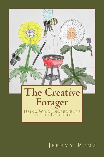 The Creative Forager: How to Use Wild Foods in the Kitchen - Walmart.com