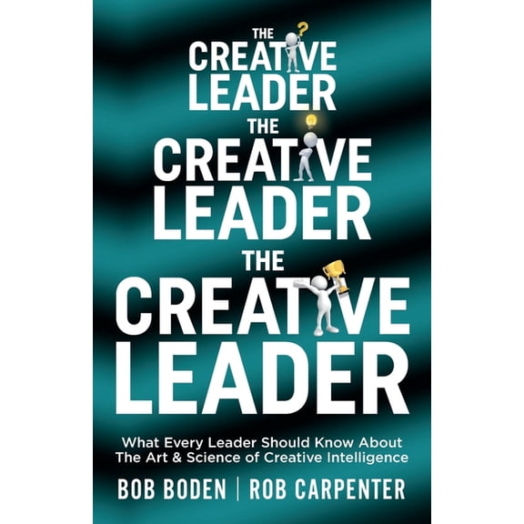 The Creative Leader: What Every Leader Should Know About The Art & Science of Creative Intelligence, (Paperback)