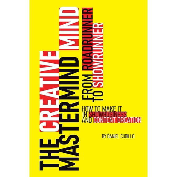 The Creative Mastermind Mind. From Roadrunner To Showrunner: How To Make It In Showbusiness And Content Creation., (Paperback)