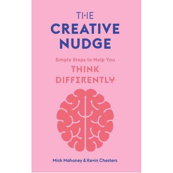 The Creative Nudge: Simple Steps to Help You Think Differently, (Paperback)