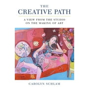 The Creative Path : A View from the Studio on the Making of Art (Paperback)